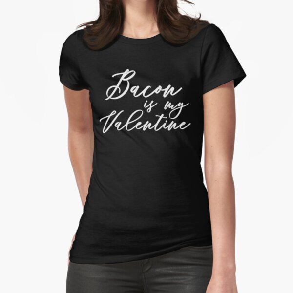 Bacon Lovers Bacon Is My Valentine Keto Diet Funny Keto Apparel Ketodiet Ketosis Intermittent Fasting Fitted T Shirt