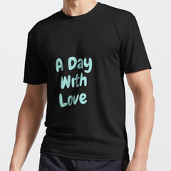 A Day With Love Active T Shirt