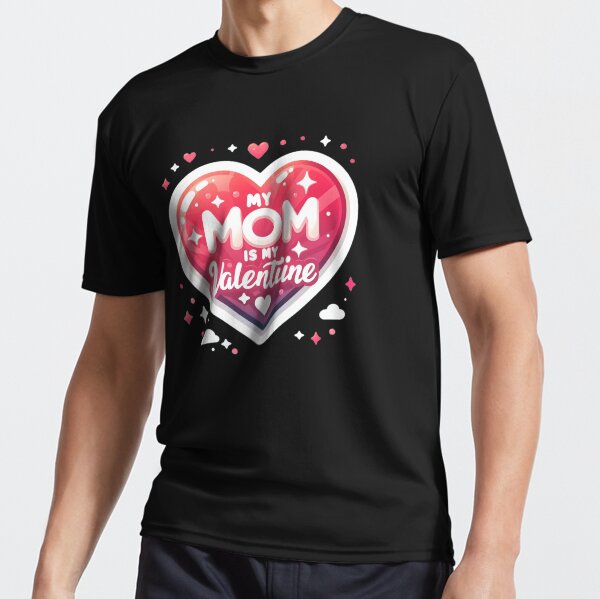 My Mom is my valentine Active T-Shirt