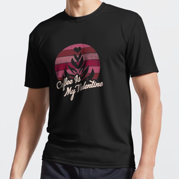 Coffee Is My Valentine Active T-Shirt