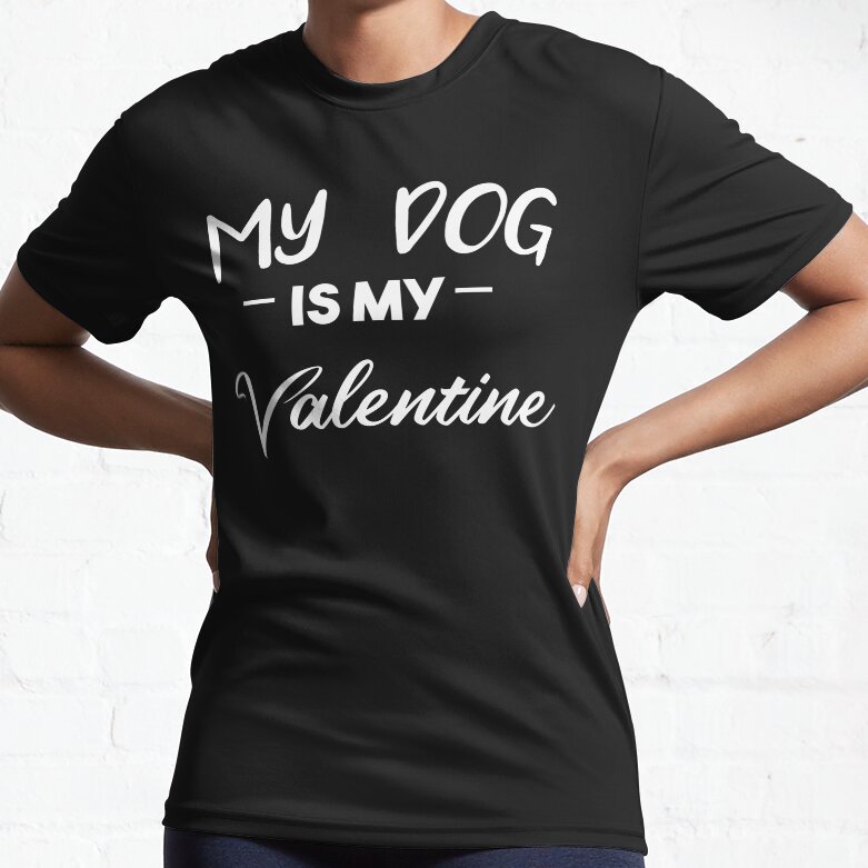My Dog Is My Valentine Valentine CUTE dog lover GIFT Active T-Shirt
