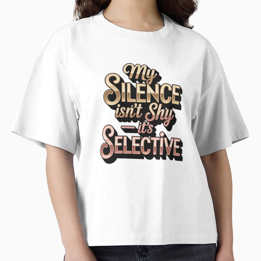 My Silence Isnt Shy Its Selective Luxury Metallic Style Boxy T Shirt
