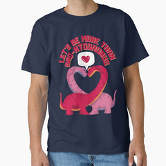 Lets Be More Than Brontosaurus Dinosaur Valentine Classic T Shirt