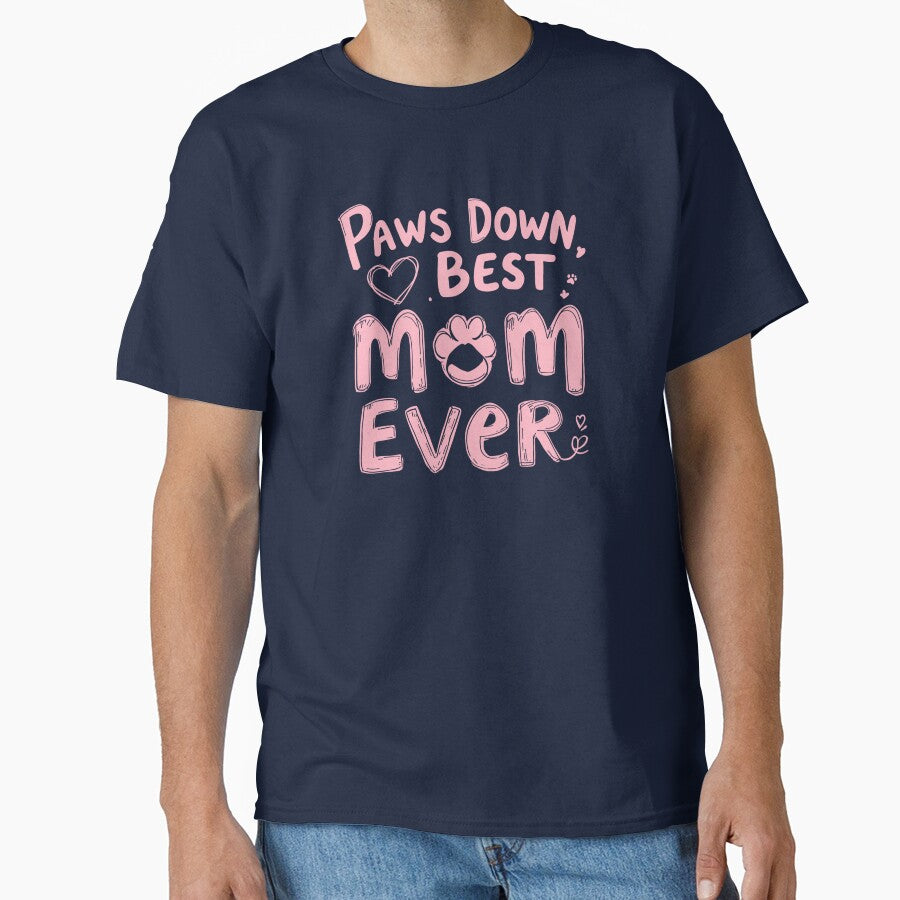 Paws Down, Best Mom Ever – Cute Pet Mom Gift Classic T-Shirt