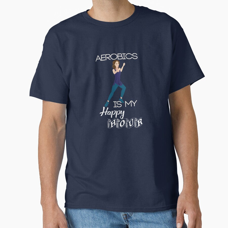 Aerobics Is My Happy Hour Classic T Shirt