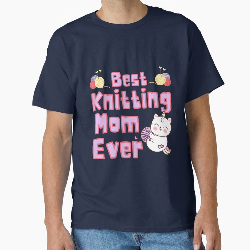 BEST KNITTING MOM EVER, BEST MOM EVER Classic T-Shirt