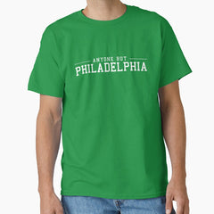 Anyone but Philadelphia Classic T-Shirt