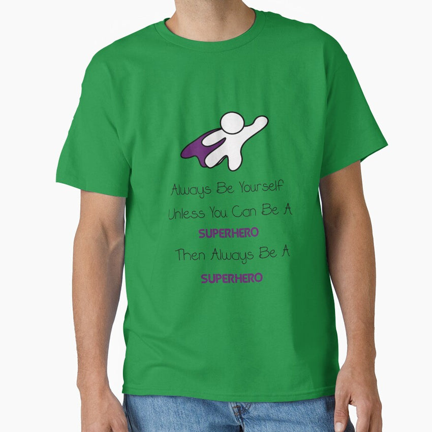 Always be a Superhero Classic T-Shirt