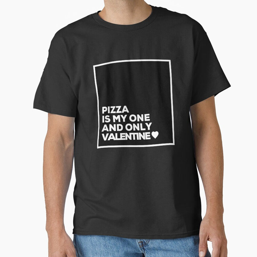 Pizza Is My One And Only Valentine ❤️ Classic T-Shirt