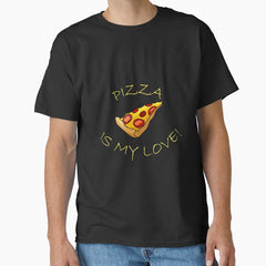 Pizza is my Love, Pizza Love, Pizza is my life, Pizza is my everything Classic T-Shirt