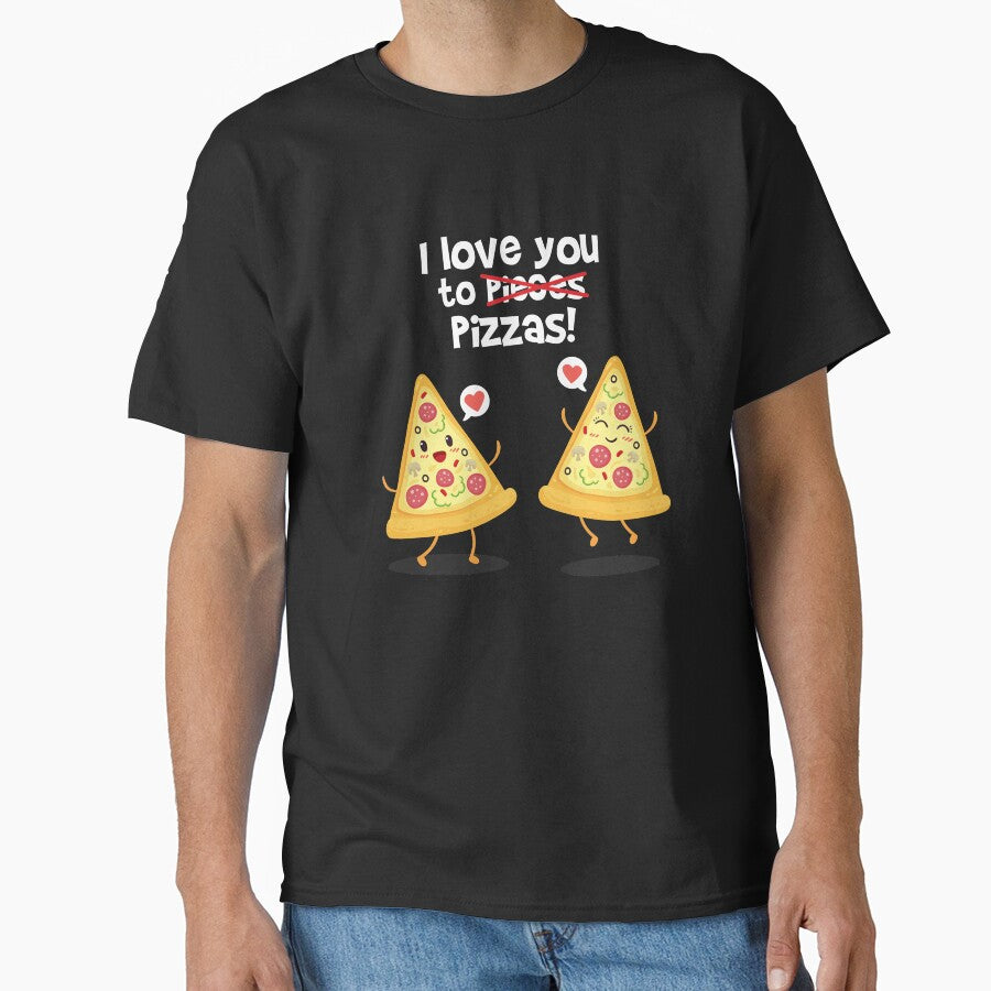 I Love You to Pieces I meant PIZZAS! Oops Funny Mistake Classic T-Shirt