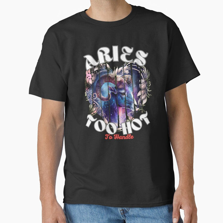 Aries Too Hot To Handle Aries March Classic T Shirt