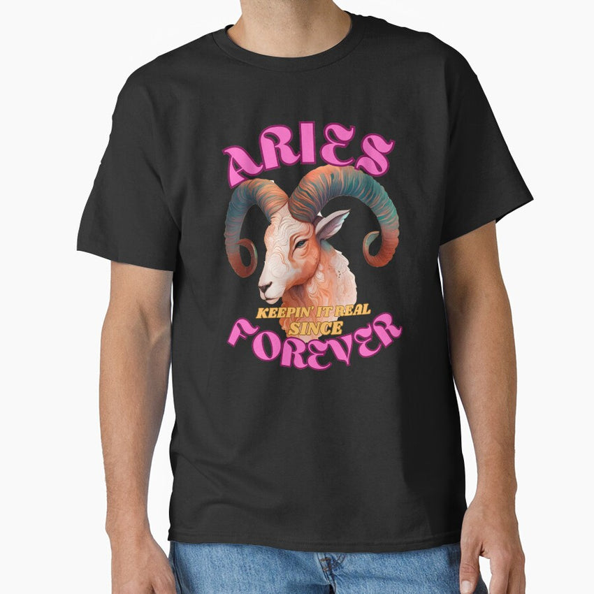 Aries Keepin It Real Since Forever Aries Quote Classic T Shirt