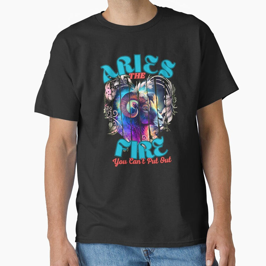 Aries The Fire You Cant Put Out Aries Astrology Classic T Shirt