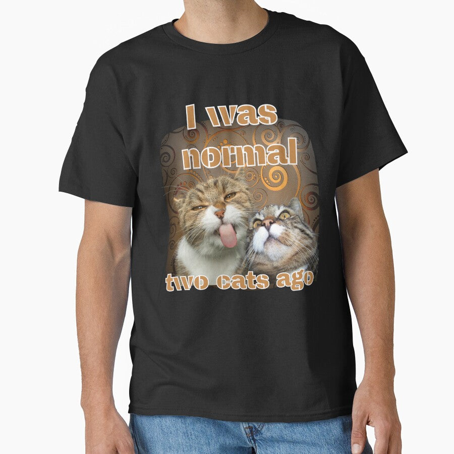 I was normal two cats ago - hilarious cat design for the cat owner Classic T-Shirt