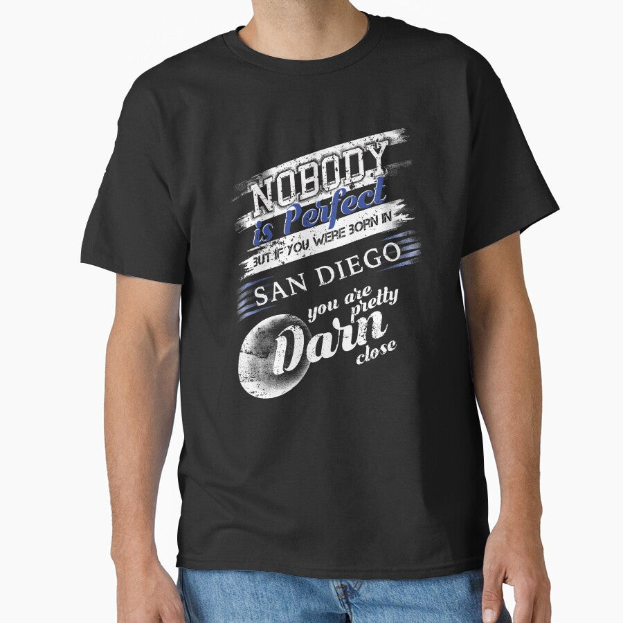 From San Diego CA Im Close To Perfect Classic T-Shirt