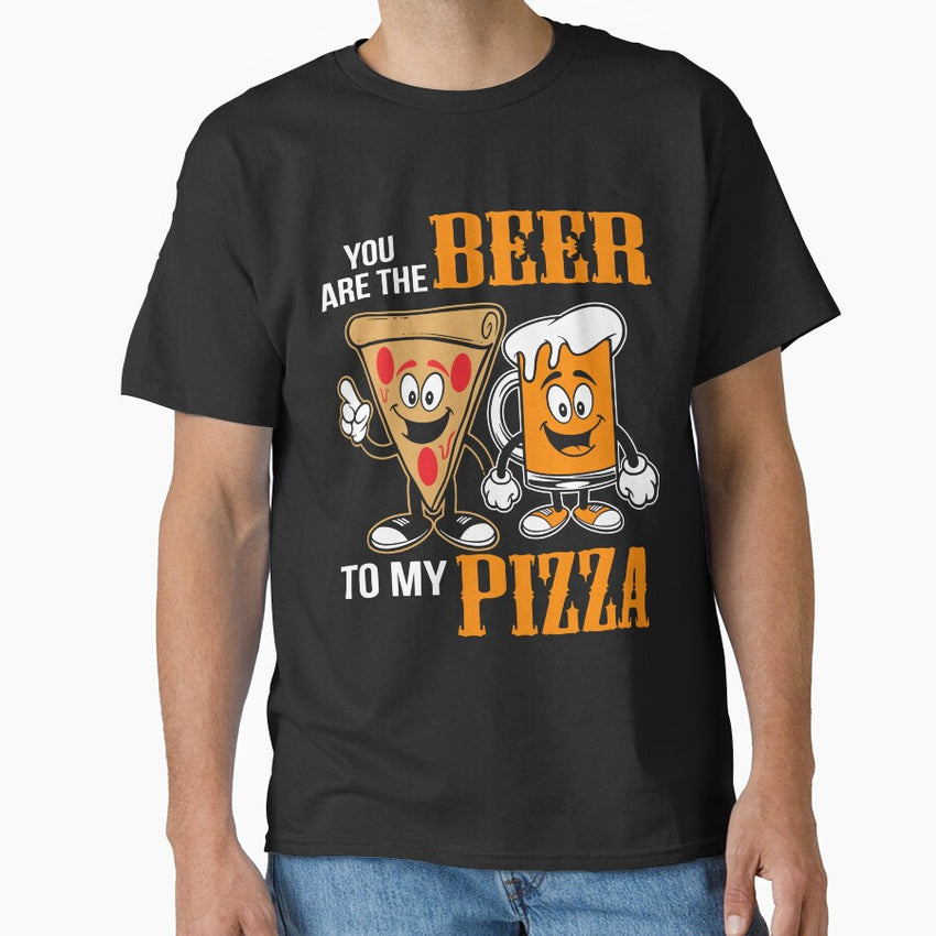 You Are The Beer To My Pizz Classic T-Shirt