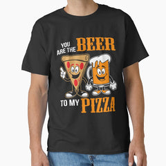 You Are The Beer To My Pizz Classic T-Shirt