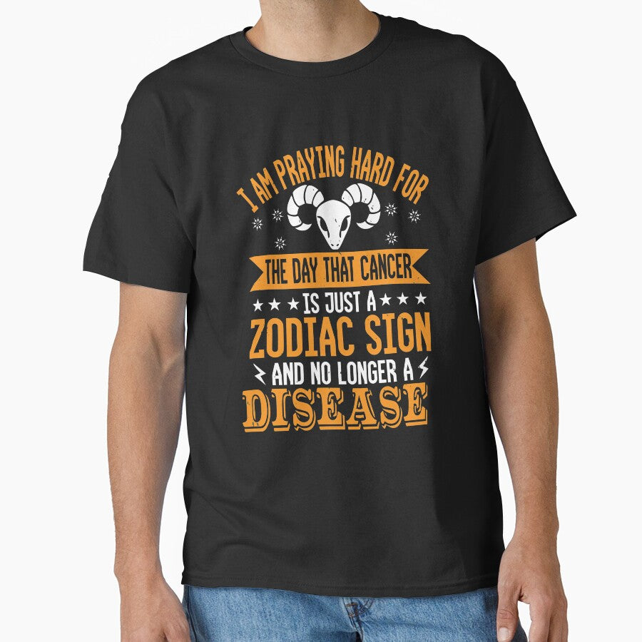 Praying Hard Cancer is a Zodiac Sign Not a Disease Classic T-Shirt