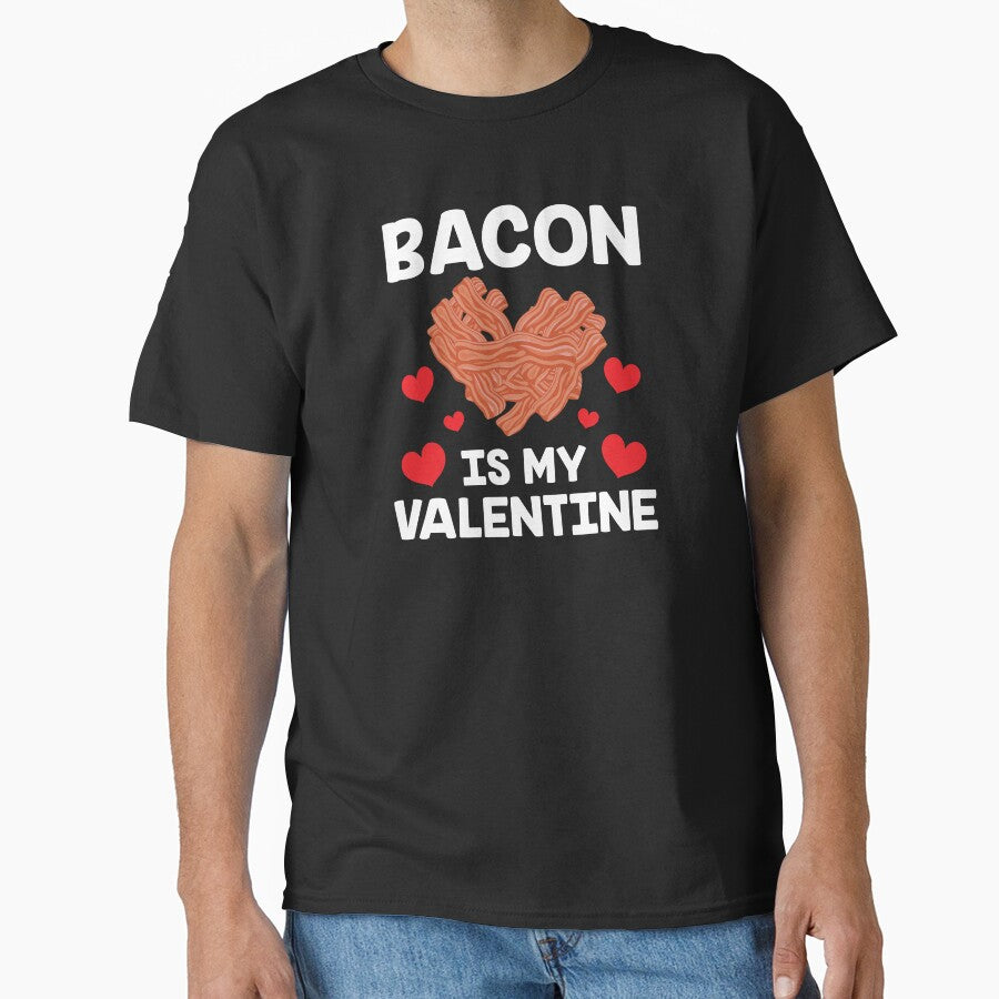 Bacon Lover Gifts Him Her Bacon Is My Valentine Classic T Shirt