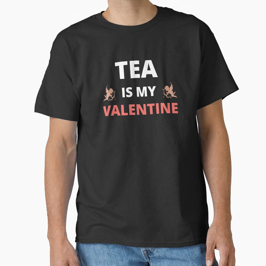 Tea is my valentine Classic T-Shirt