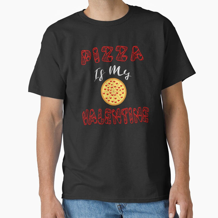 Pizza Is My Valentine T-Shirt Valentines Day Men Women Kids Classic T-Shirt