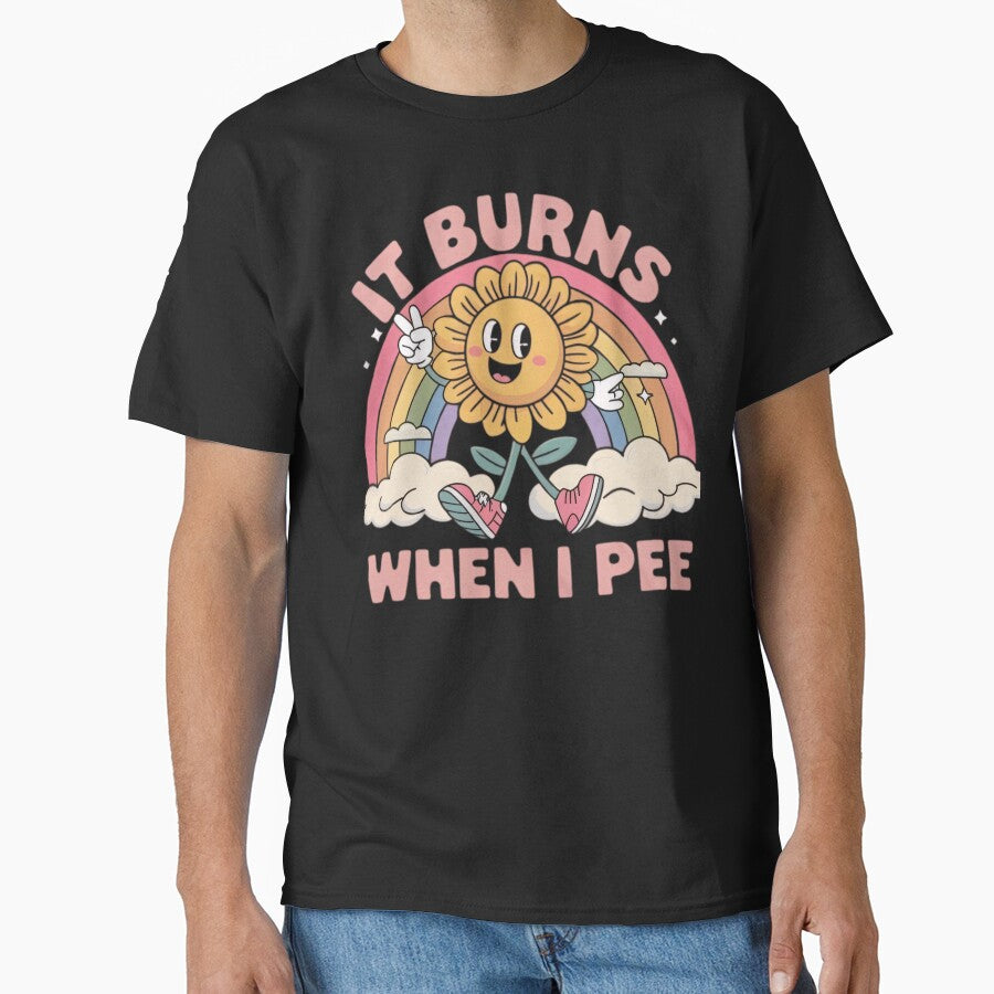 It burns when i pee Classic T-Shirt