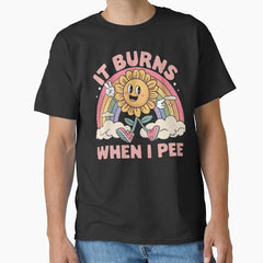 It burns when i pee Classic T-Shirt