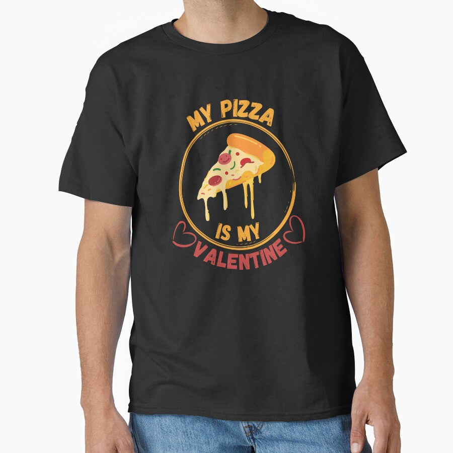 Funny Quote My Pizza Is My Valentine Classic T-Shirt