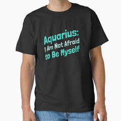 Aquarius I am not afraid to be myself Classic T-Shirt