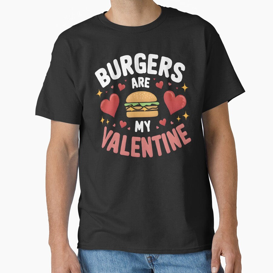 Burgers Are My Valentine Funny Valentines Day Classic T-Shirt