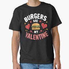 Burgers Are My Valentine Funny Valentines Day Classic T-Shirt