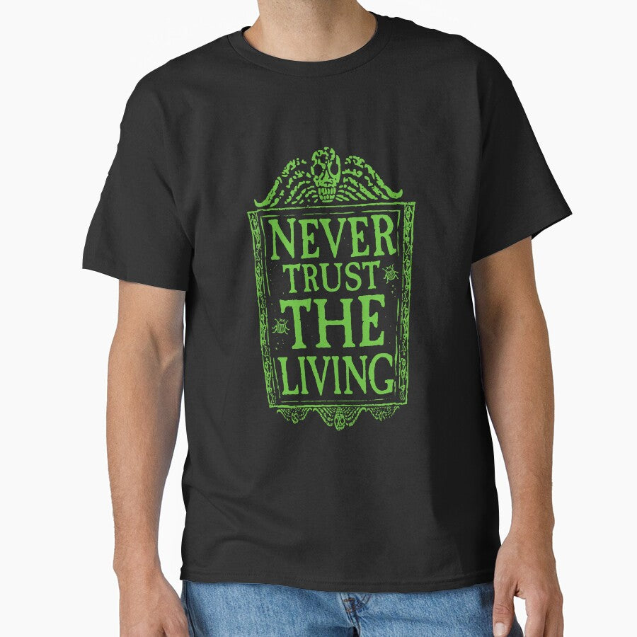 Never Trust The Living Green Classic T Shirt