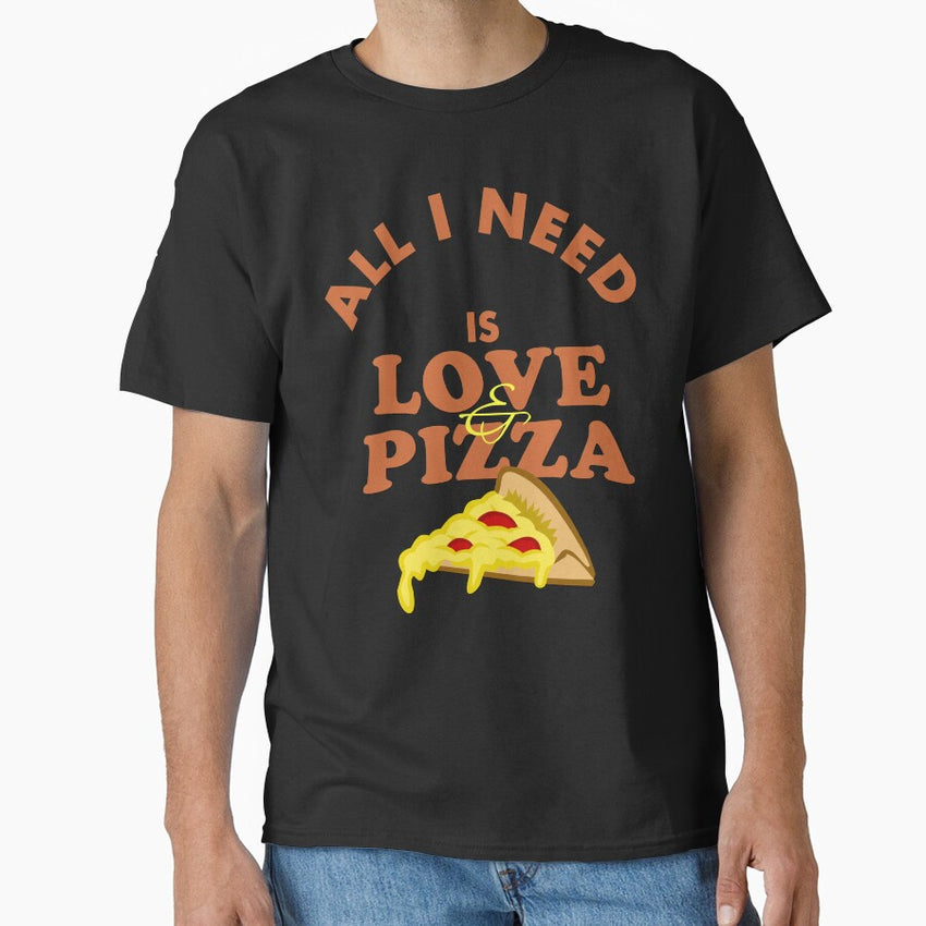 All I Need Is Love And Pizza - Funny Pizza and Text Effects Memes Gift Trend Idea Classic T-Shirt