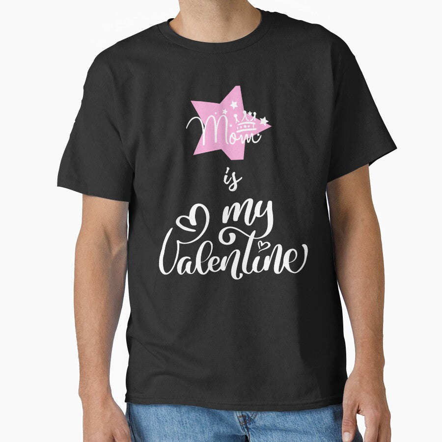mama is my valentine Classic T-Shirt