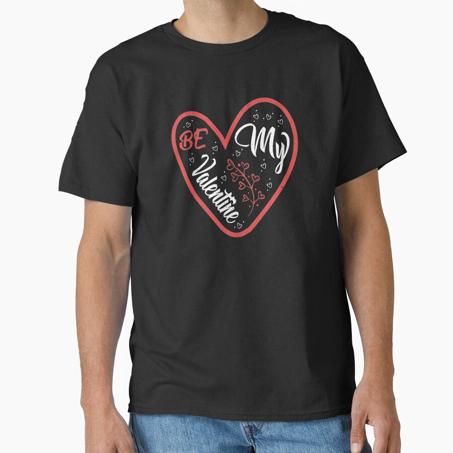 Be My Valentine -Valentines Day - Classic T-Shirt