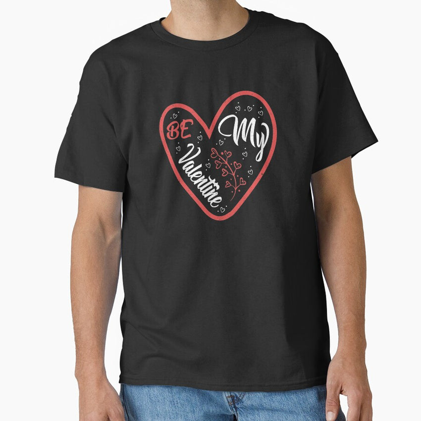 Be My Valentine -Valentines Day - Classic T-Shirt