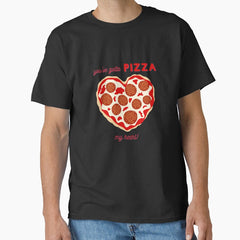 Youve Gotta Pizza my heart Classic T-Shirt