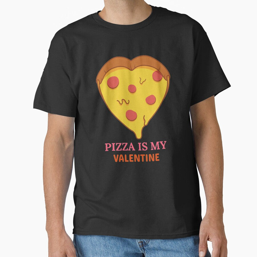Pizza Is My Valentine - Pizza Day Classic T-Shirt
