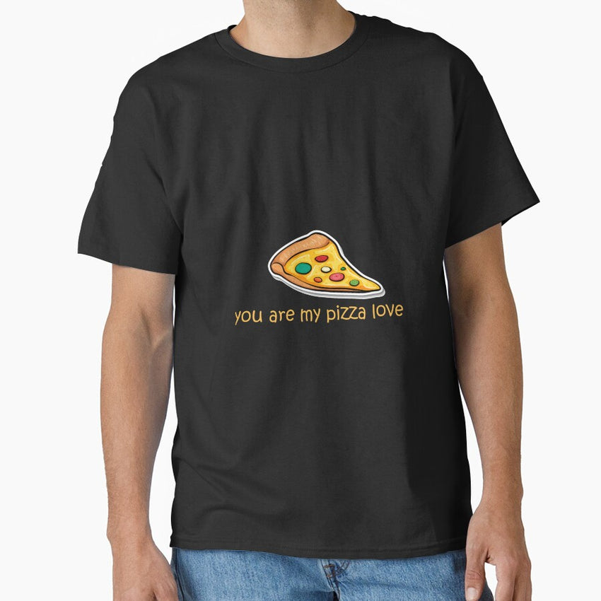 you are my pizza delight love Classic T-Shirt