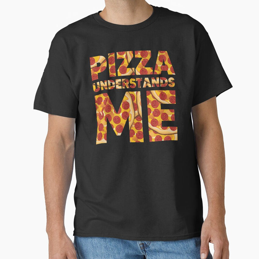 Pizza understands me -2 Classic T-Shirt