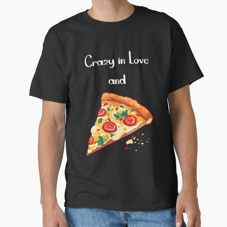 Crazy in Love and Pizza Classic T-Shirt