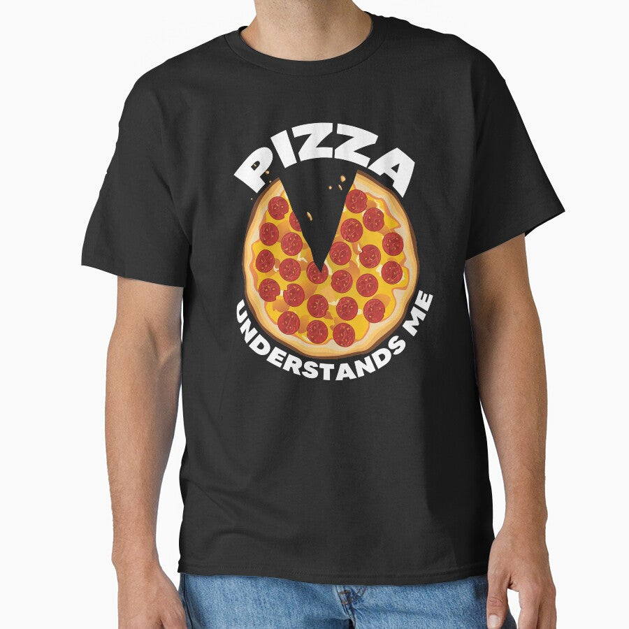 Pizza understands me -3 Classic T-Shirt