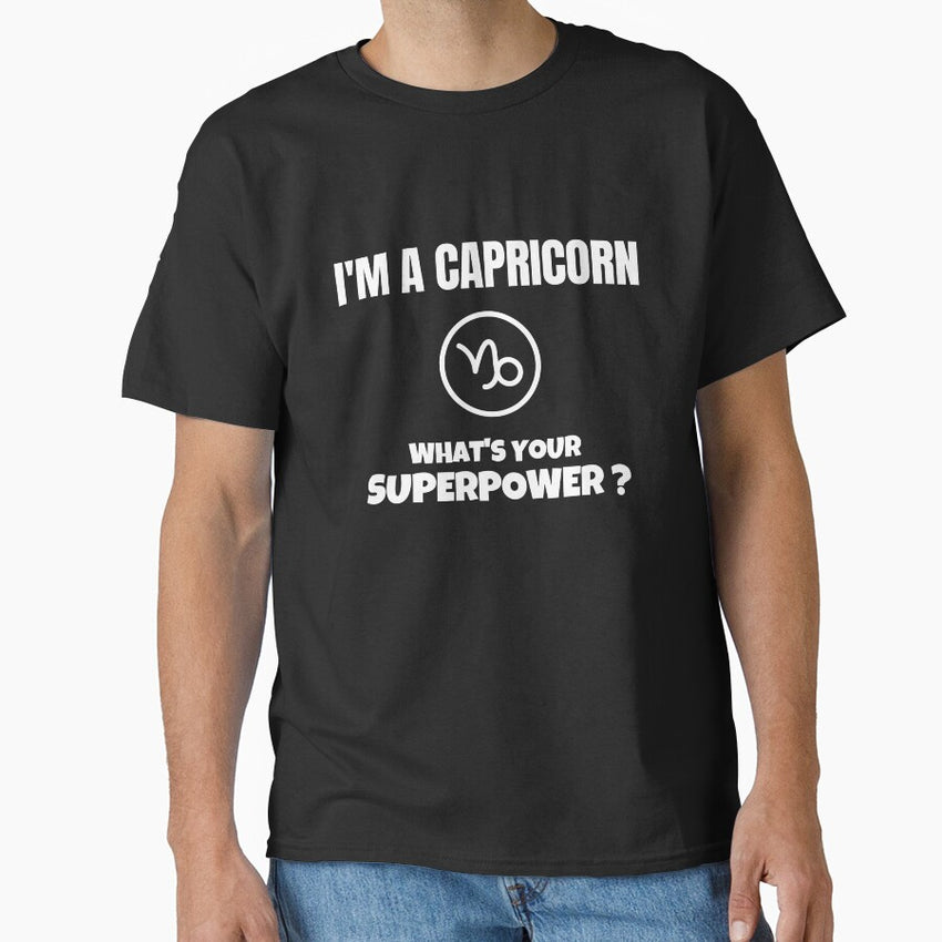 Im a Capricorn whats your superpower design Classic T-Shirt