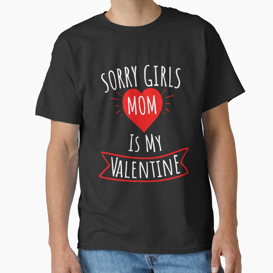 Sorry Girls Mom Is My Valentine Funny Happy Valentines Day Gift for Boys, Men, Him Classic T-Shirt