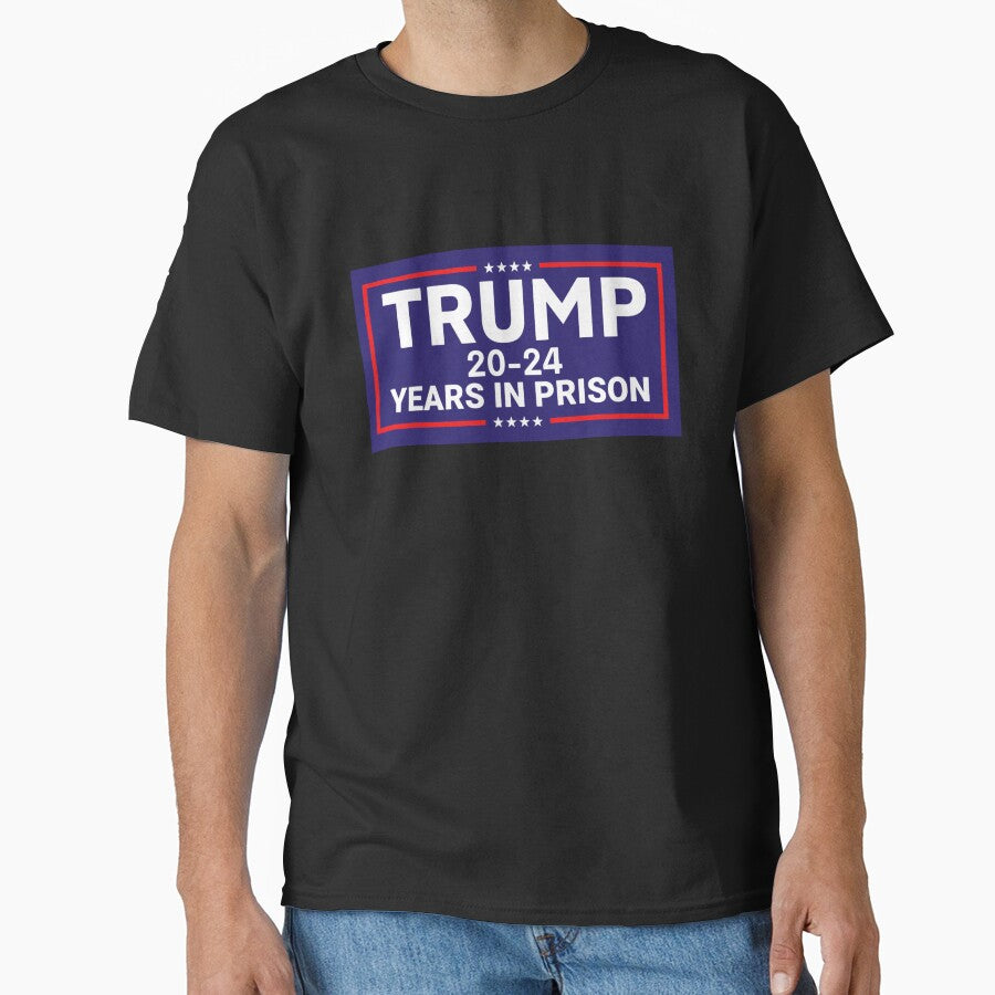 Anti Trump Trump 20 24 Years In Prison Classic T Shirt