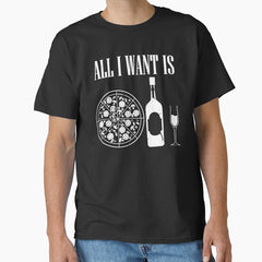 All I Want Is Wine And Pizza For Pizza Lover Classic T-Shirt
