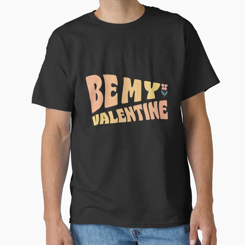 Be my Valentine funny graphic for Valentines Day find love and beloved person Classic T-Shirt