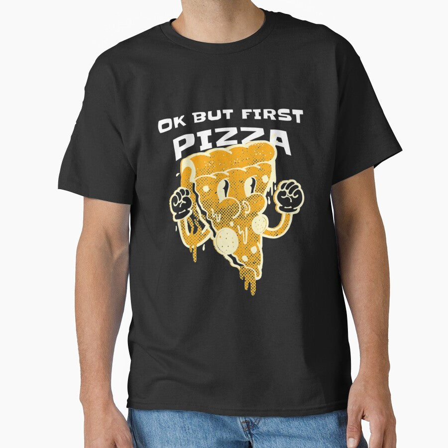 ok but first pizza Classic T-Shirt