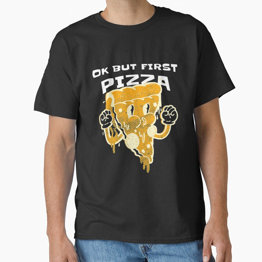 ok but first pizza Classic T-Shirt